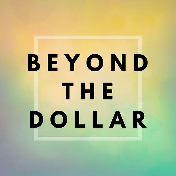 Beyond The Dollar - Deep and Honest Conversations On How Money Affects Your Well-Being Podcast Artwork Image
