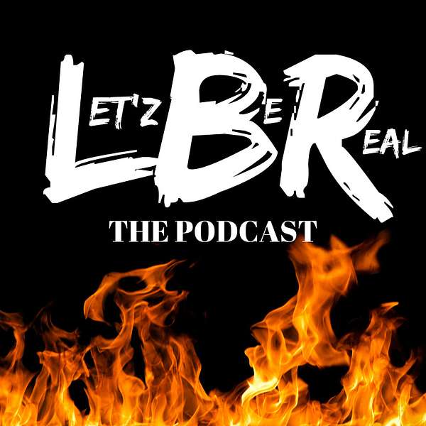 Let'z Be Real The Podcast Podcast Artwork Image