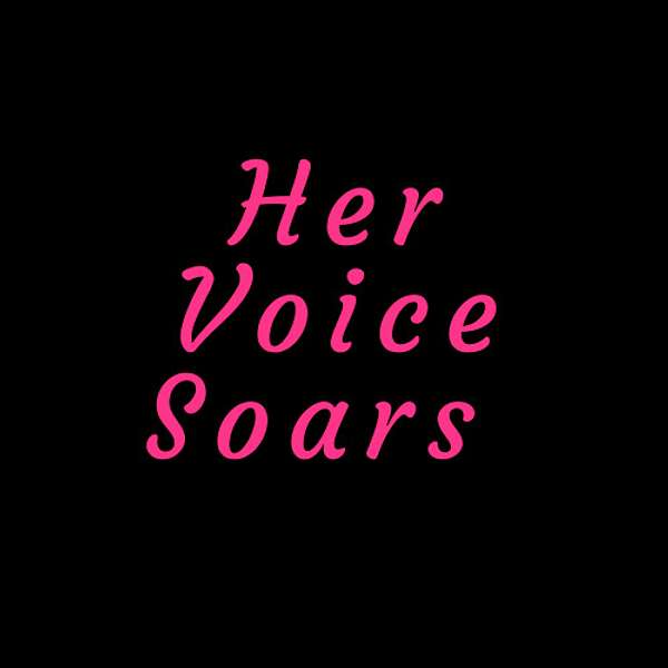 Her Voice Soars: stories of abuse and recovery Podcast Artwork Image