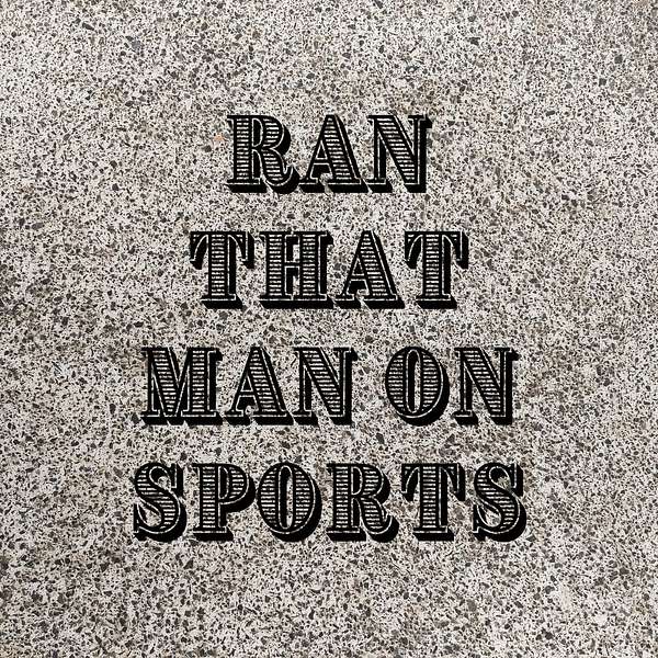 Ran That Man On Sports Podcast Artwork Image