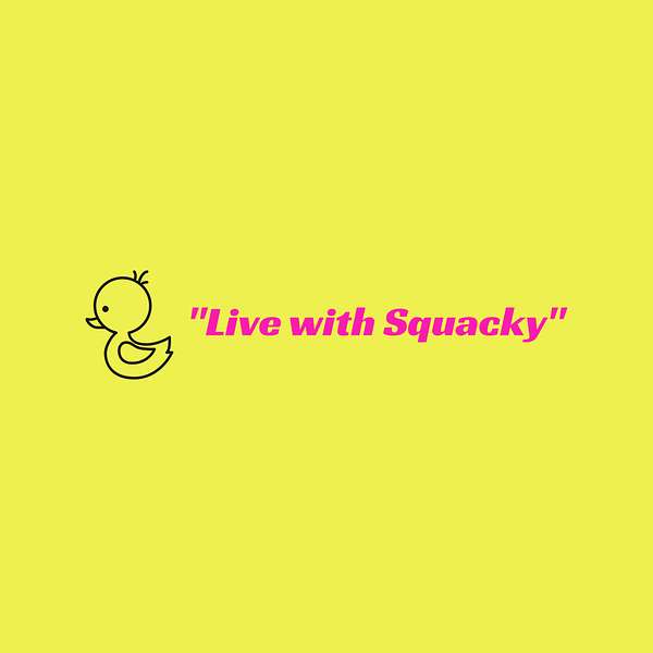 "Live with Squacky"  Podcast Artwork Image