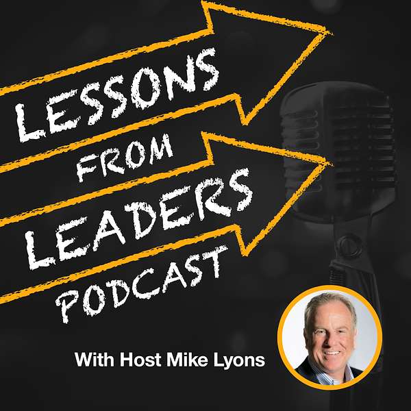 Lessons from Leaders with Host Mike Lyons Podcast Artwork Image
