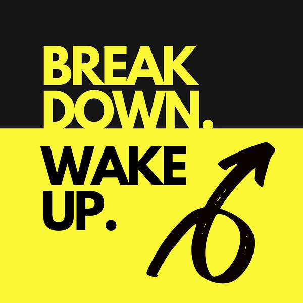 Break Down. Wake Up.  Podcast Artwork Image