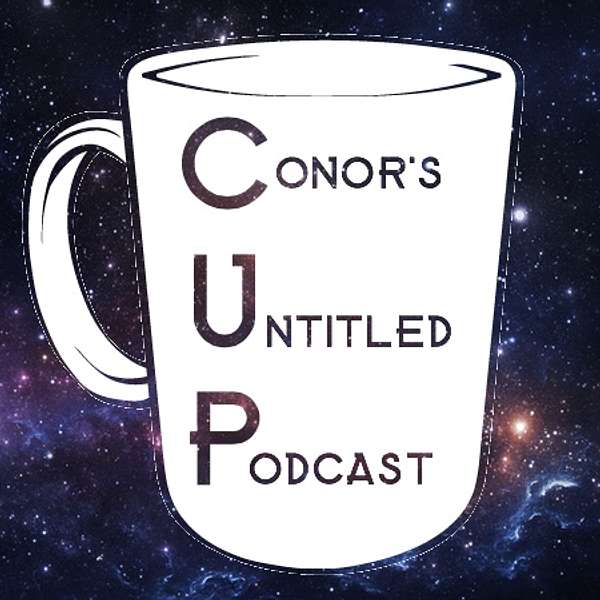 Conor's Untitled Podcast (The CUP) Podcast Artwork Image