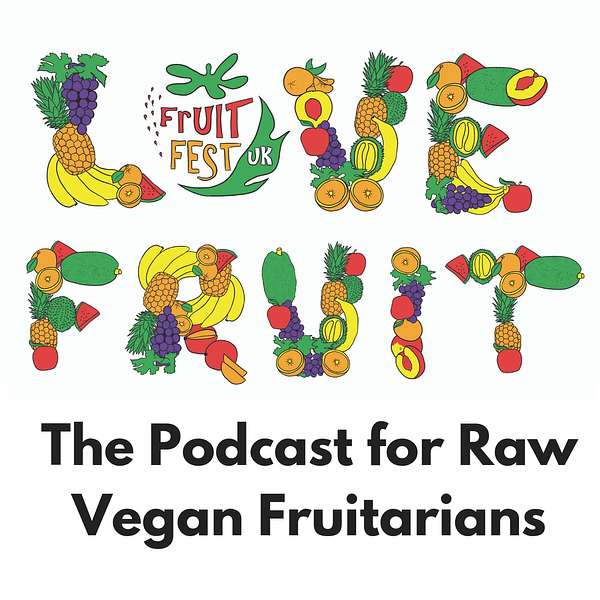 The Love Fruit Podcast - A Podcast For Raw Vegan Fruitarians Podcast Artwork Image