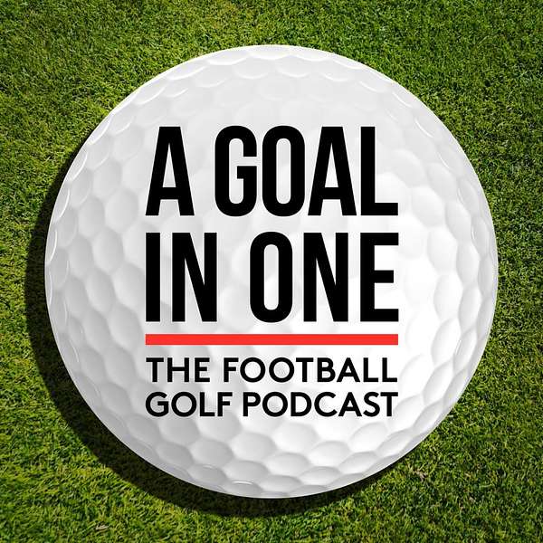 A Goal in One | A Football Golf Podcast Podcast Artwork Image