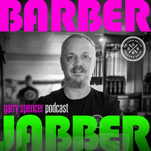 Barber Jabber With Garry Spencer (The Great British Barber Bash) Podcast Artwork Image