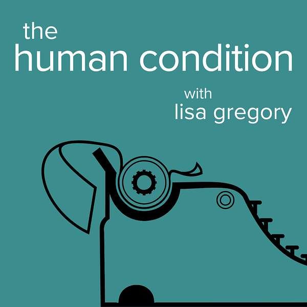The Human Condition with Lisa Gregory Podcast Artwork Image