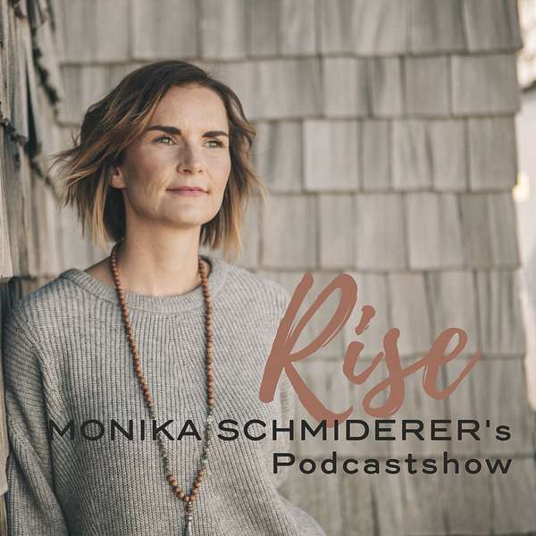 Rise · Monika Schmiderer's Podcast Podcast Artwork Image