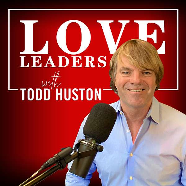 Love Leaders with Todd Huston Podcast Artwork Image