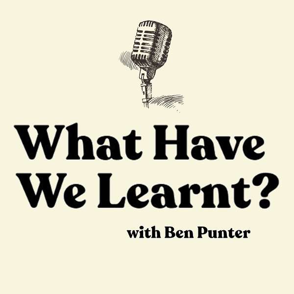 What Have We Learnt? Podcast Artwork Image