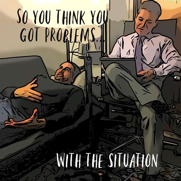 So You Think You Got Problems...with the Situation Podcast Artwork Image