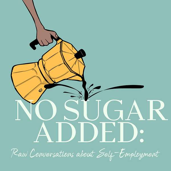 No Sugar Added: Raw Conversations about Self-Employment Podcast Artwork Image