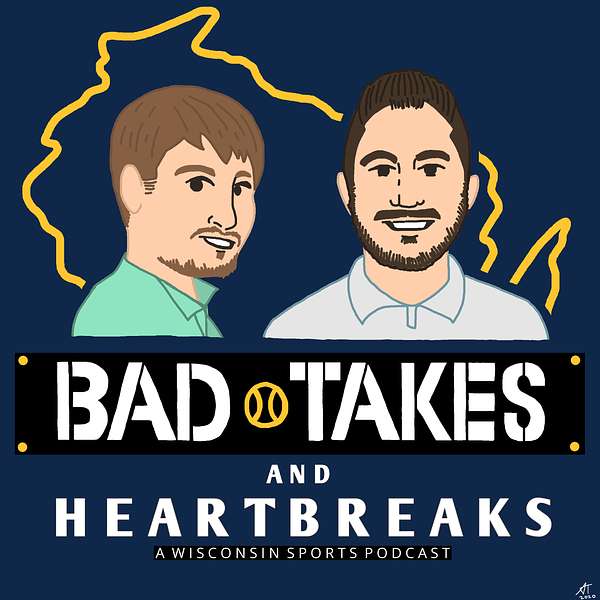 Bad Takes & Heartbreaks-A Wisconsin Sports Podcast Podcast Artwork Image
