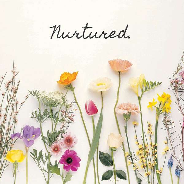 Nurtured. Podcast Artwork Image