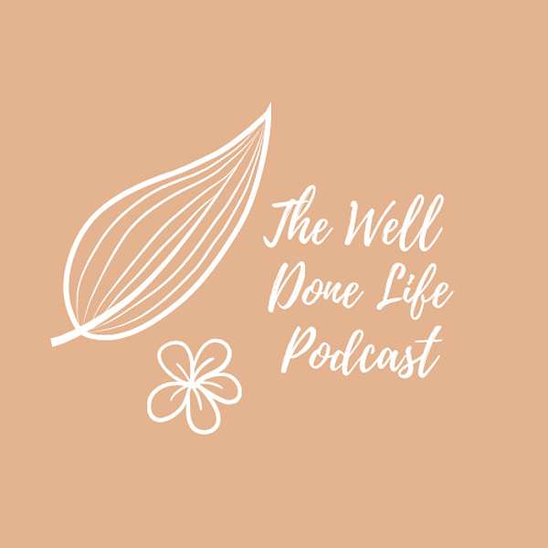 The Well Done Life  Podcast Artwork Image