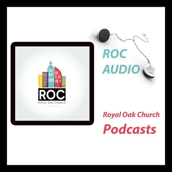 ROC Talks: Royal Oak Church Messages Podcast Artwork Image