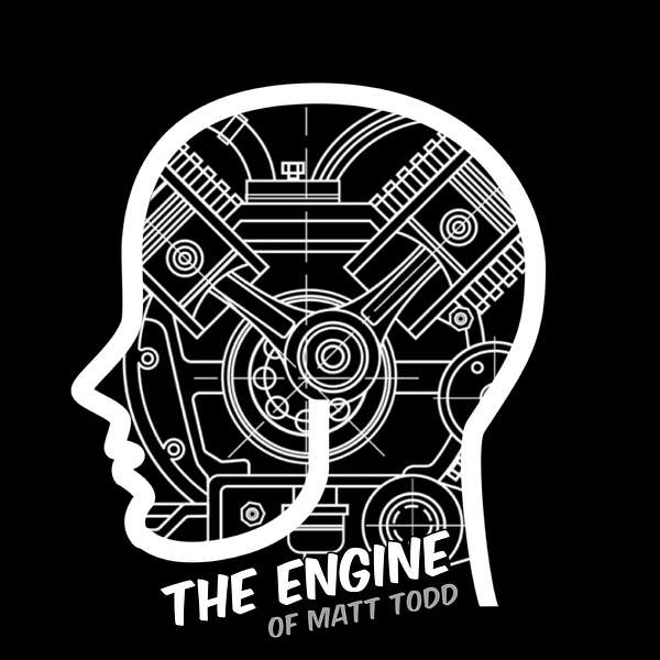 The Engine of Matt Todd Podcast Artwork Image