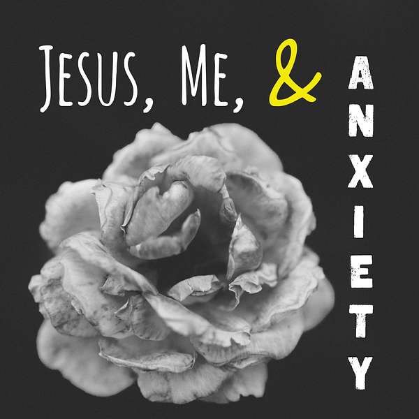 Jesus, Me, & Anxiety Podcast Artwork Image