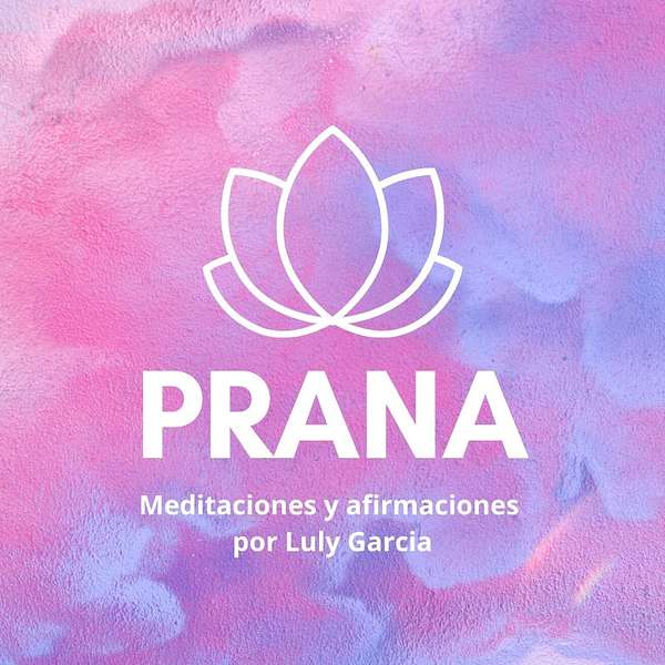 PRANA. Meditaciones con Luly Garcia Podcast Artwork Image