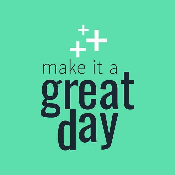 Make It A Great Day  Podcast Artwork Image