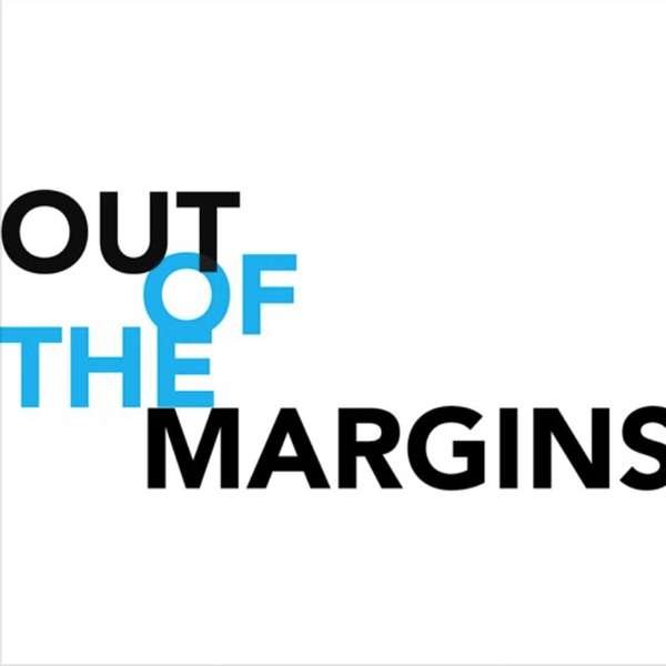 Out Of The Margins  Podcast Artwork Image