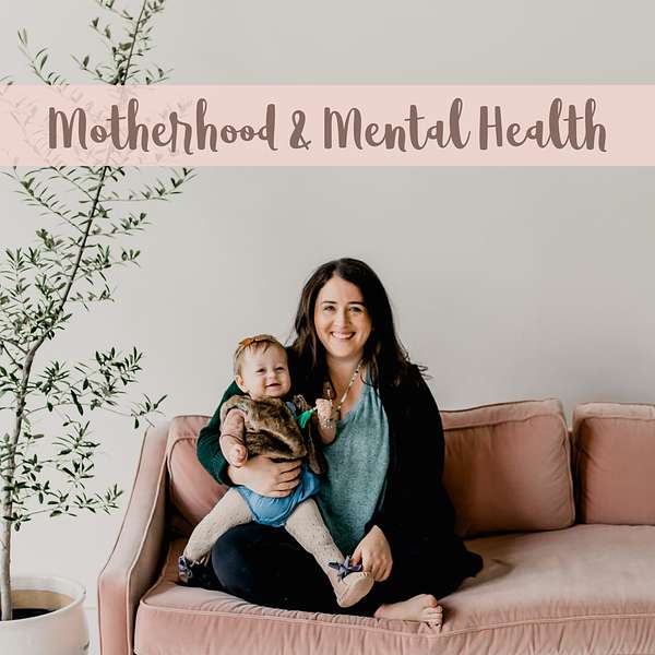 Motherhood and Mental Health  Podcast Artwork Image