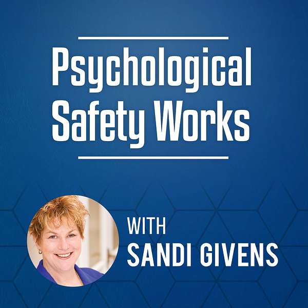 Psychological Safety Works with Sandi Givens Podcast Artwork Image