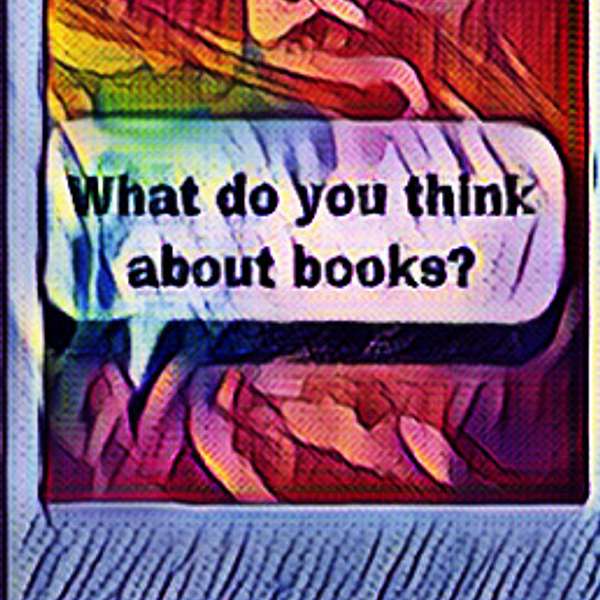 What Do You Think About Books? Podcast Artwork Image
