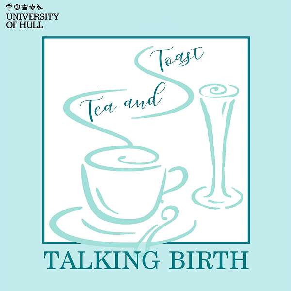 Tea & Toast: Talking Birth Podcast Artwork Image
