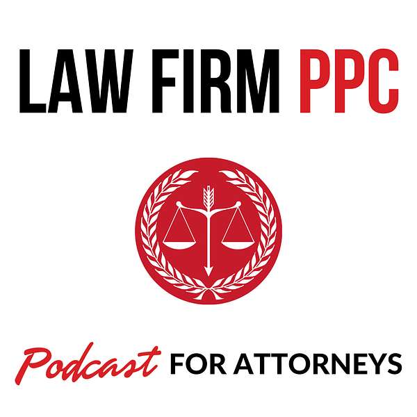 Law Firm PPC | A Weekly Law Firm Marketing Podcast Podcast Artwork Image