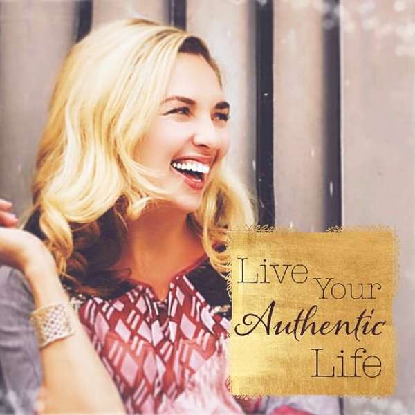 Live Your Authentic Life Podcast Artwork Image