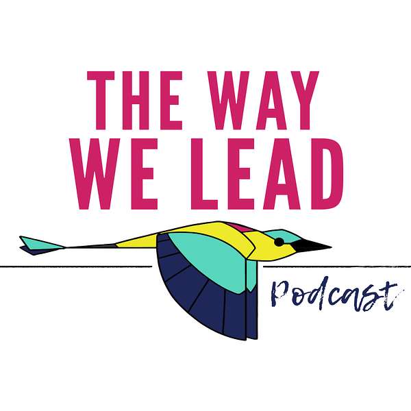 The Way We Lead | An Inclusive Leadership Podcast Podcast Artwork Image