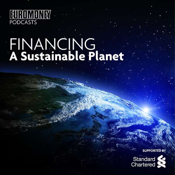 Euromoney Podcasts: Financing a sustainable planet Podcast Artwork Image