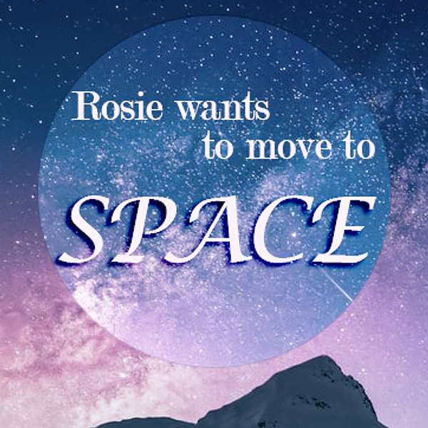 Rosie Wants To Move To Space Podcast Artwork Image