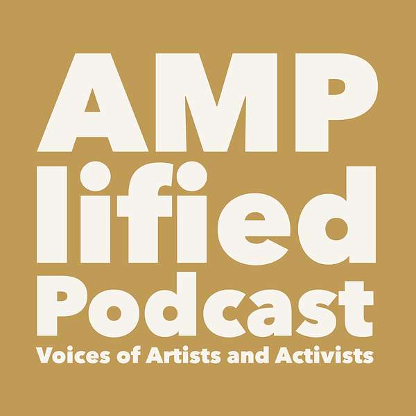 AMPlified Podcast: Voices of Artists and Activists Podcast Artwork Image