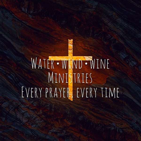 Water, Wind, Wine Ministries's Podcast Podcast Artwork Image