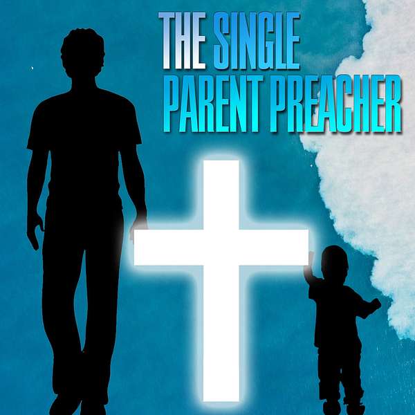 The Single Parent Preacher Podcast Artwork Image