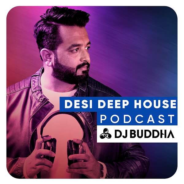 Desi Deep House - DJ Buddha Dubai Podcast Artwork Image