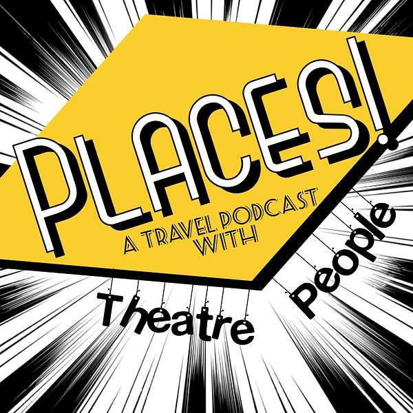 Places! A Travel Podcast with Theatre People Podcast Artwork Image