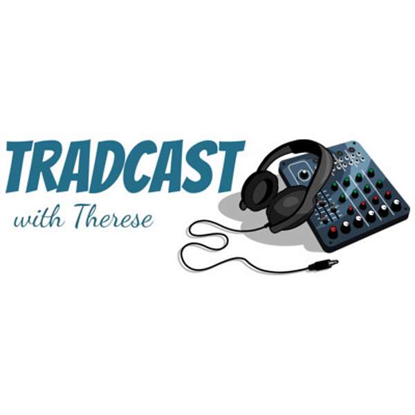 Tradcast with Therese Podcast Artwork Image