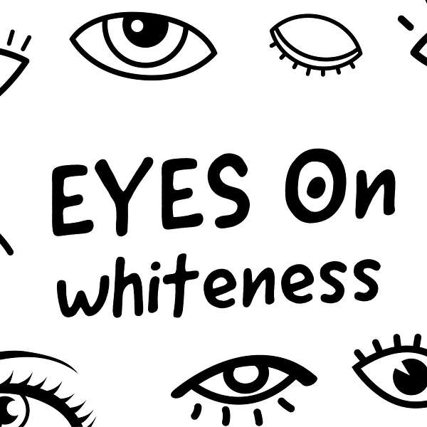 Eyes On Whiteness Podcast Artwork Image