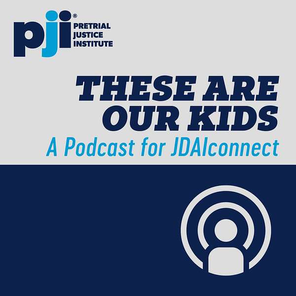 These Are Our Kids: A Podcast for JDAIconnect Podcast Artwork Image