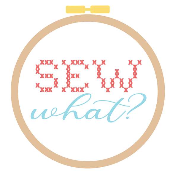 Sew What? Podcast Artwork Image