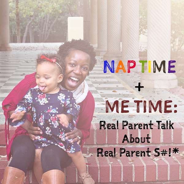 Nap Time + Me Time: Real Parent Talk About Real Parent $#!* Podcast Artwork Image