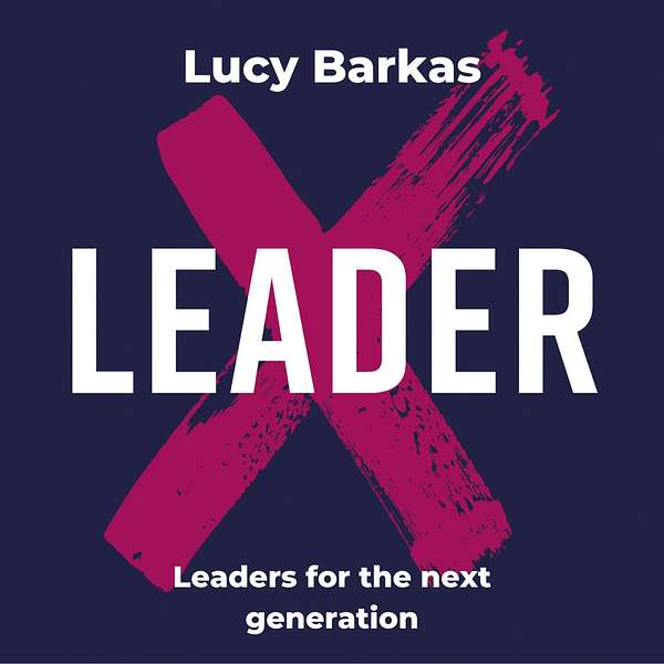 The LeaderX Podcast with Lucy Barkas Podcast Artwork Image