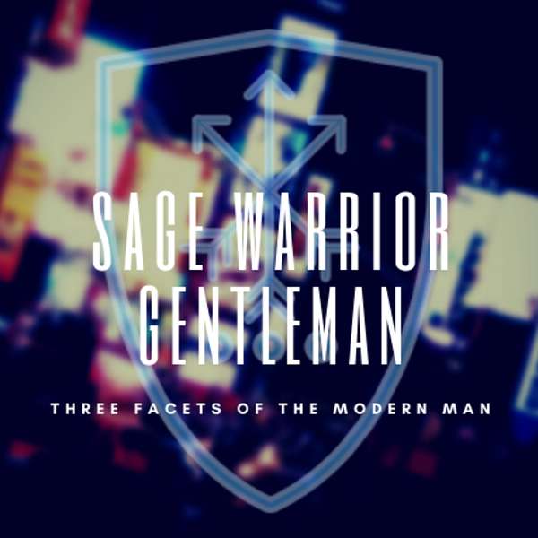 Sage Warrior Gentleman - Three Facets of the Modern Man Podcast Artwork Image