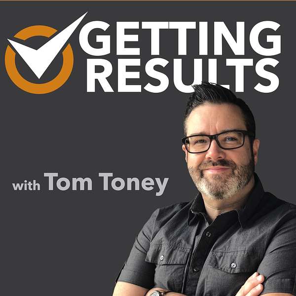 Getting Results with Tom Toney Podcast Artwork Image