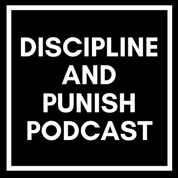 The Discipline and Punish Podcast Podcast Artwork Image