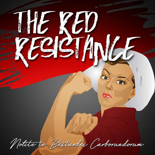 The Red Resistance: A Handmaid's Tale Podcast Podcast Artwork Image